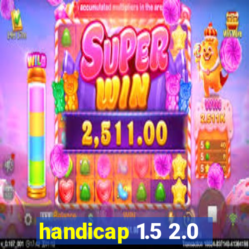 handicap 1.5 2.0