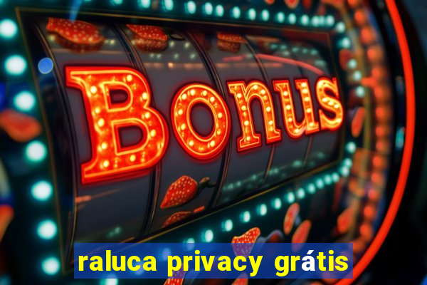 raluca privacy grátis