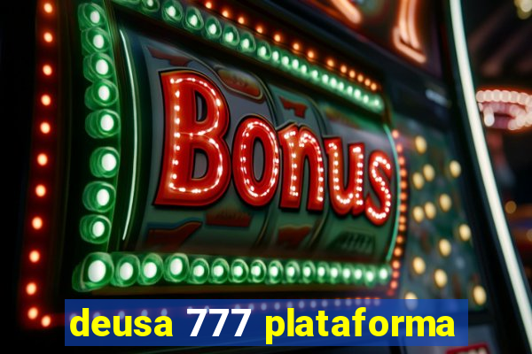 deusa 777 plataforma