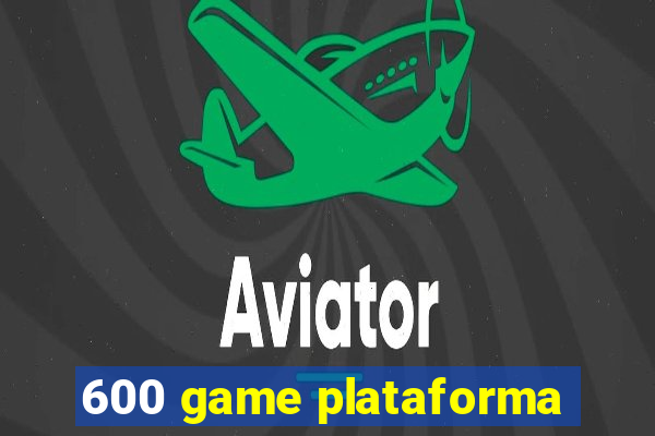 600 game plataforma