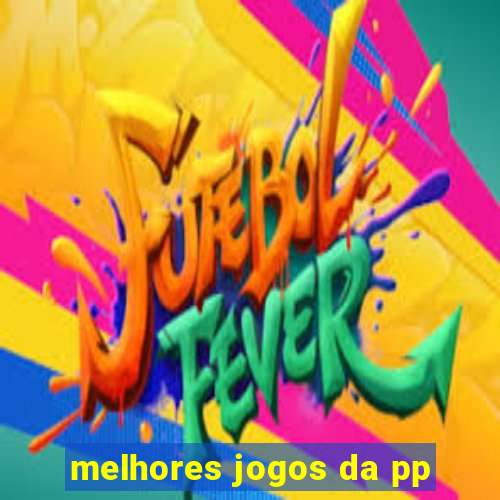 melhores jogos da pp