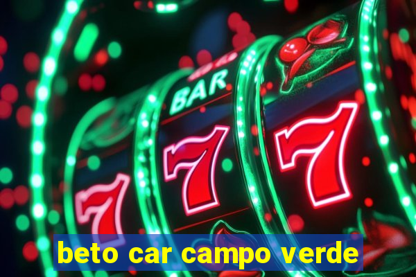 beto car campo verde