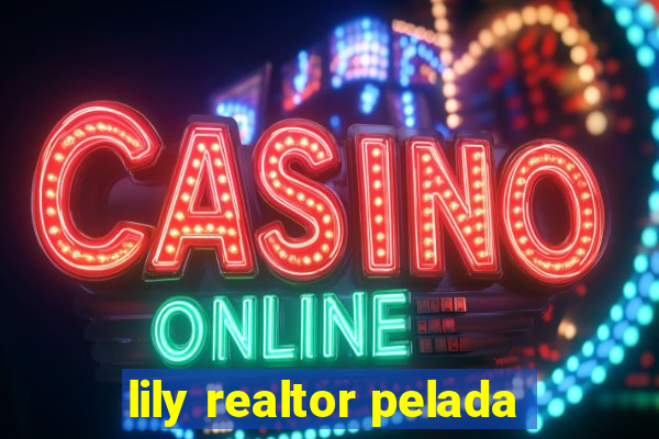 lily realtor pelada