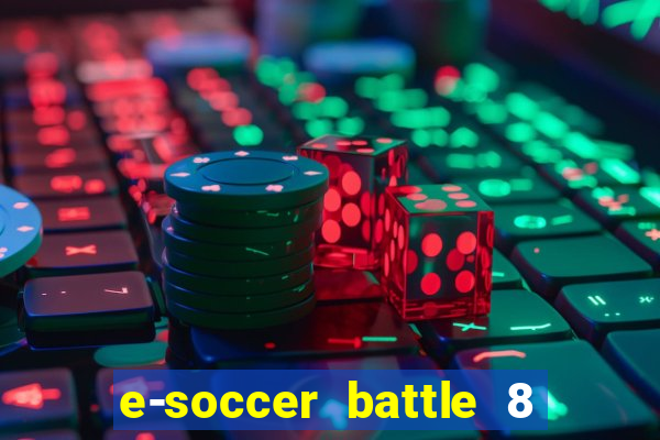 e-soccer battle 8 minutos tabela