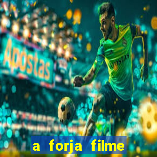 a forja filme completo dublado topflix