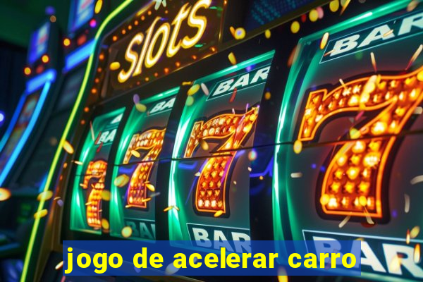 jogo de acelerar carro