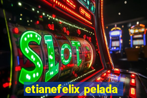 etianefelix pelada