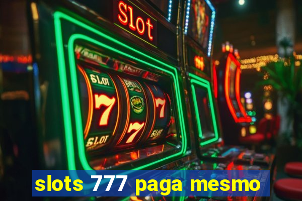 slots 777 paga mesmo