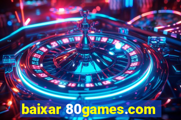 baixar 80games.com