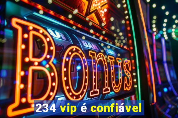 234 vip é confiável