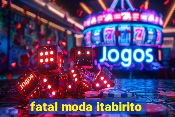 fatal moda itabirito