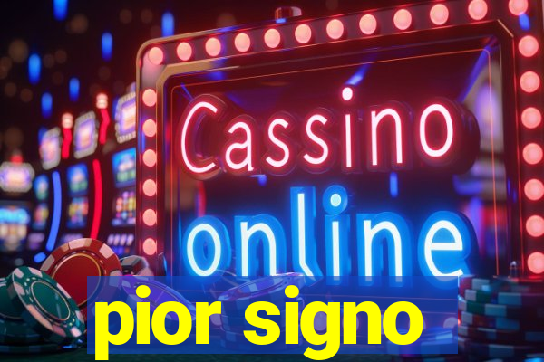 pior signo