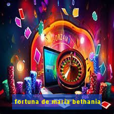 fortuna de maria bethania