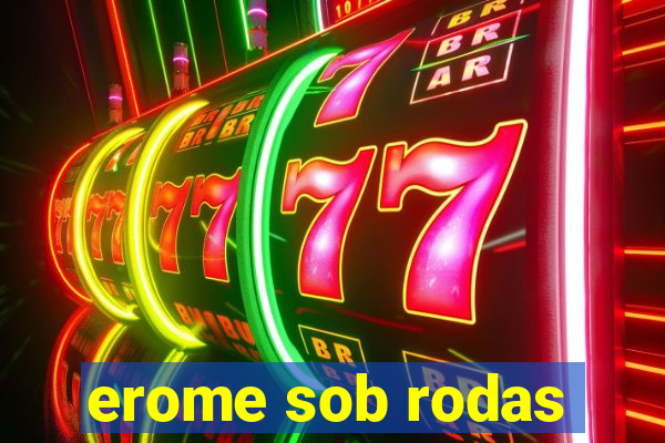 erome sob rodas