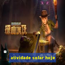 atividade solar hoje