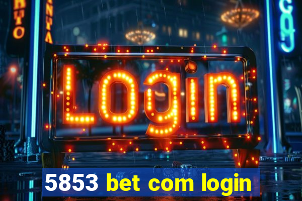 5853 bet com login