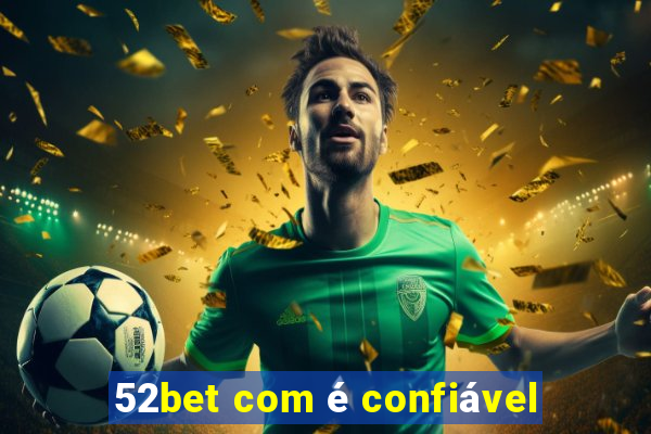 52bet com é confiável