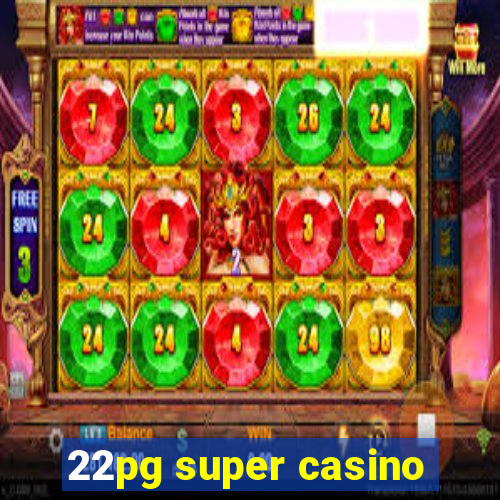 22pg super casino