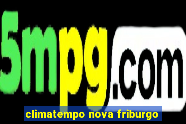 climatempo nova friburgo