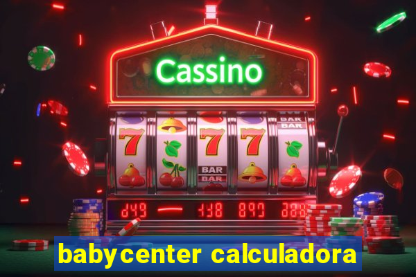 babycenter calculadora