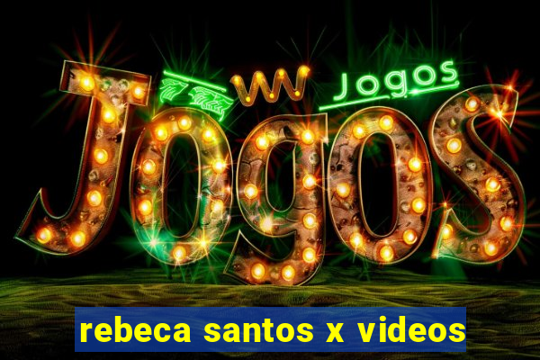 rebeca santos x videos