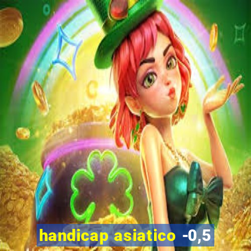 handicap asiatico -0,5