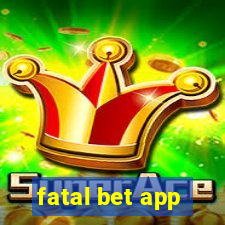 fatal bet app