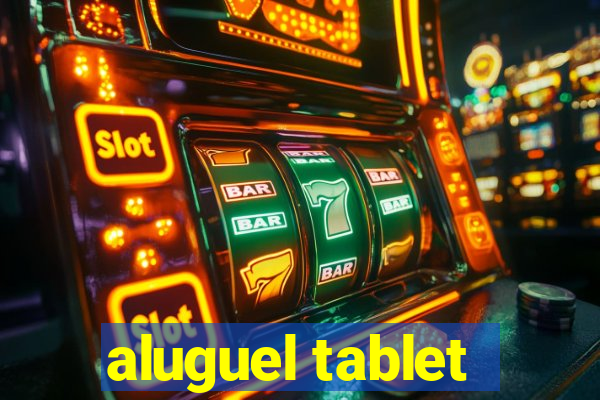 aluguel tablet