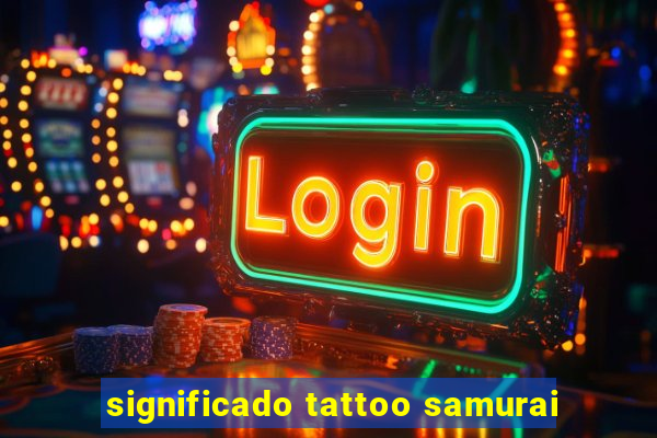 significado tattoo samurai