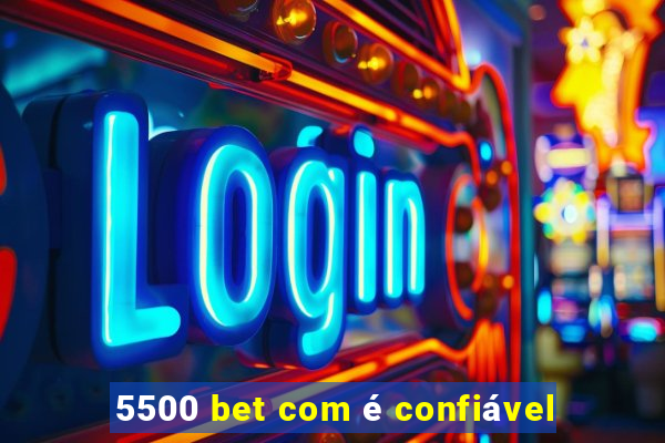 5500 bet com é confiável