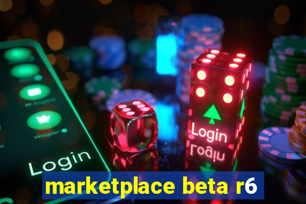 marketplace beta r6