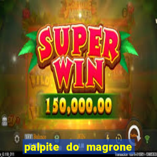 palpite do magrone para hoje