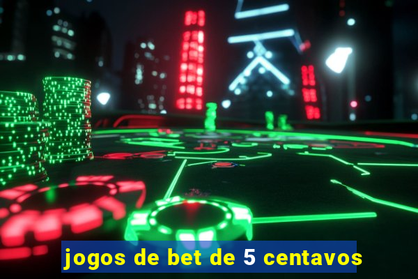 jogos de bet de 5 centavos