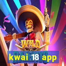 kwai 18 app