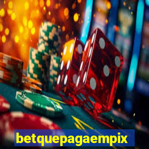 betquepagaempix