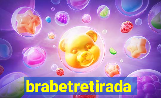 brabetretirada