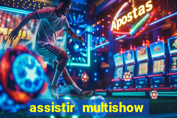 assistir multishow online ao vivo