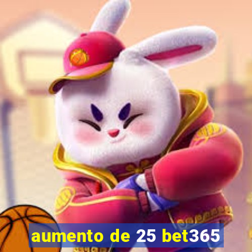 aumento de 25 bet365