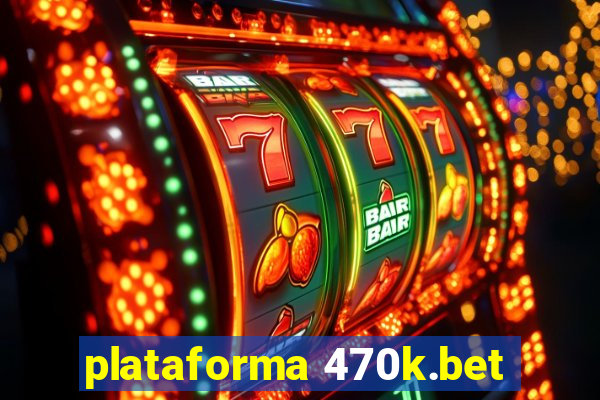 plataforma 470k.bet