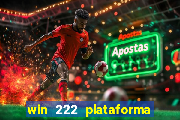 win 222 plataforma de jogos