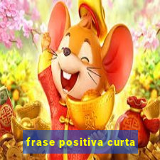 frase positiva curta