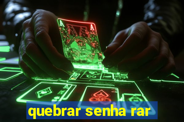 quebrar senha rar