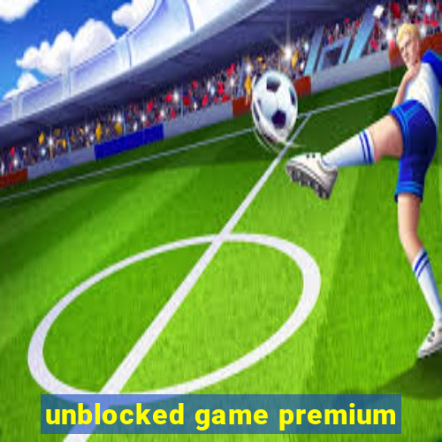 unblocked game premium