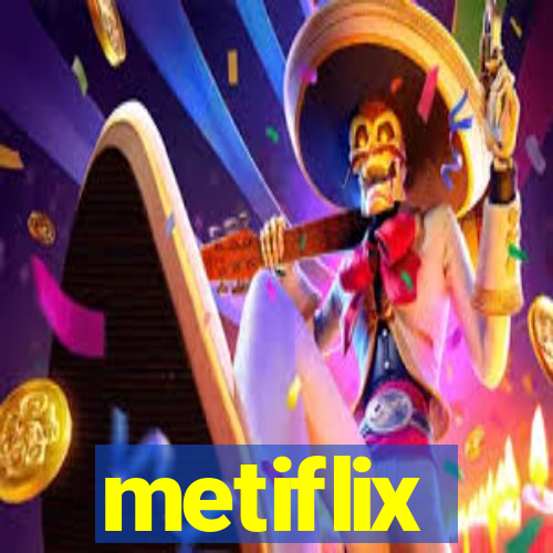 metiflix