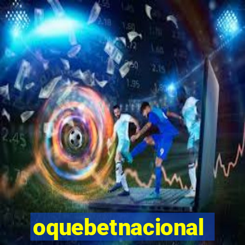 oquebetnacional