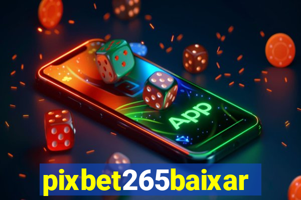 pixbet265baixar