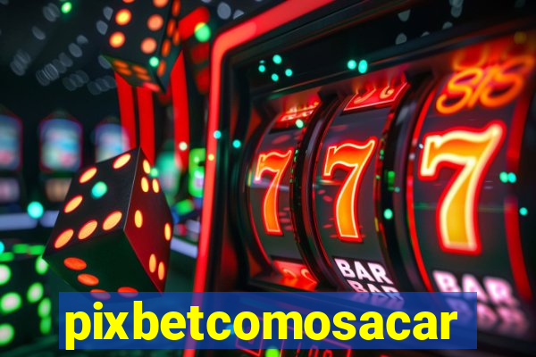 pixbetcomosacar