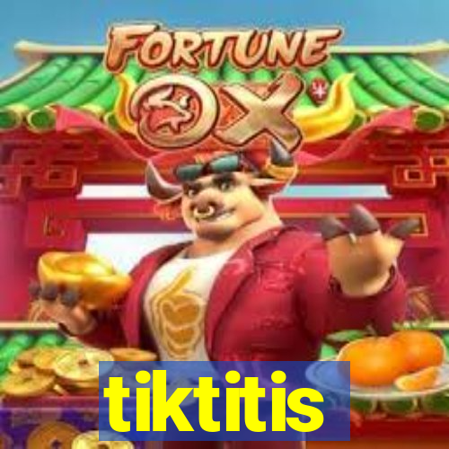 tiktitis