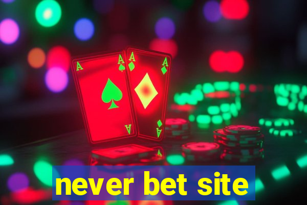 never bet site