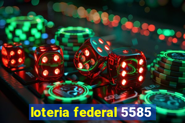 loteria federal 5585